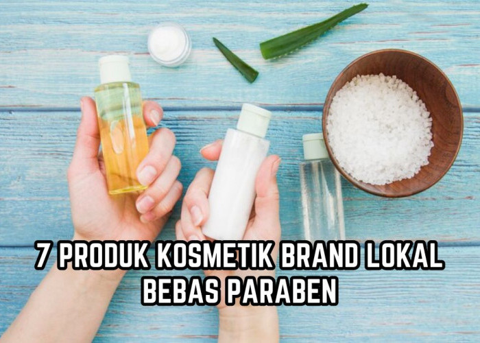 7 Rekomendasi Kosmetik Brand Lokal yang Bebas Paraben, Dijamin Bikin Glowing dan Kulit Sehat!