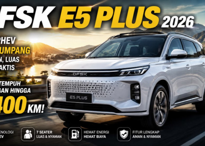 Muat 7 Penumpang, SUV Plug-in Hybrid DFSK E5 Plus 2026 Siap Manjakan Keluarga