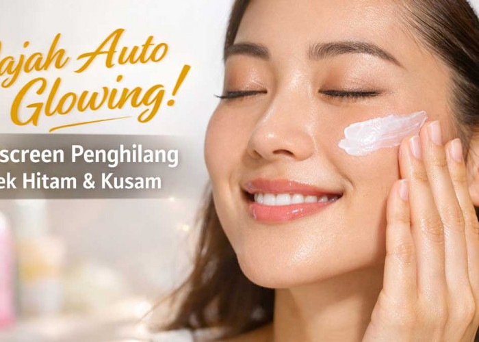 Wajah Auto Glowing! 5 Sunscreen Penghilang Flek Hitam dan Kusam Terbaik 2026