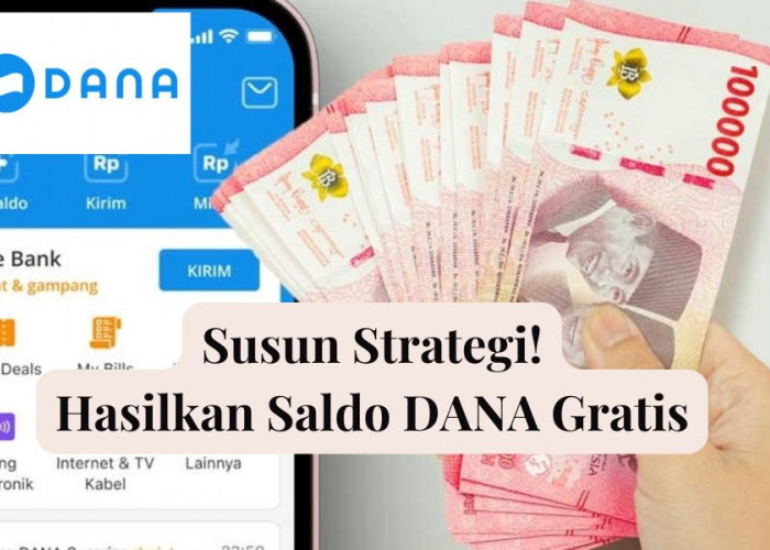 Susun Strategi! Hasilkan Saldo DANA Gratis, Ini Langkah-langkahnya