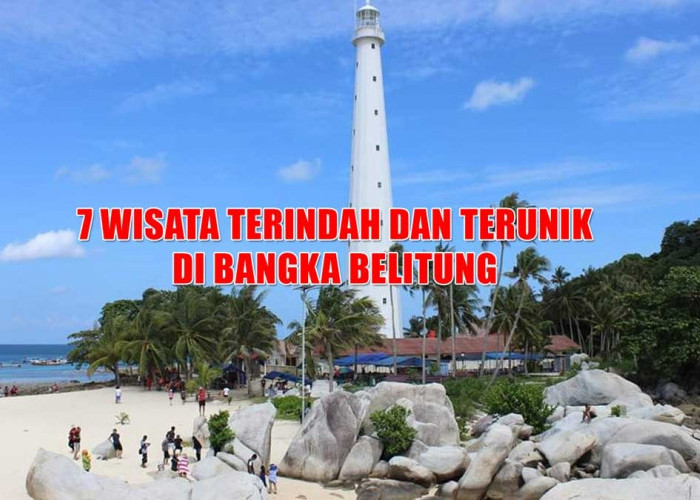 7 Tempat Wisata di Bangka Belitung yang Terindah Terunik, Keindahannya Bikin Tercengang