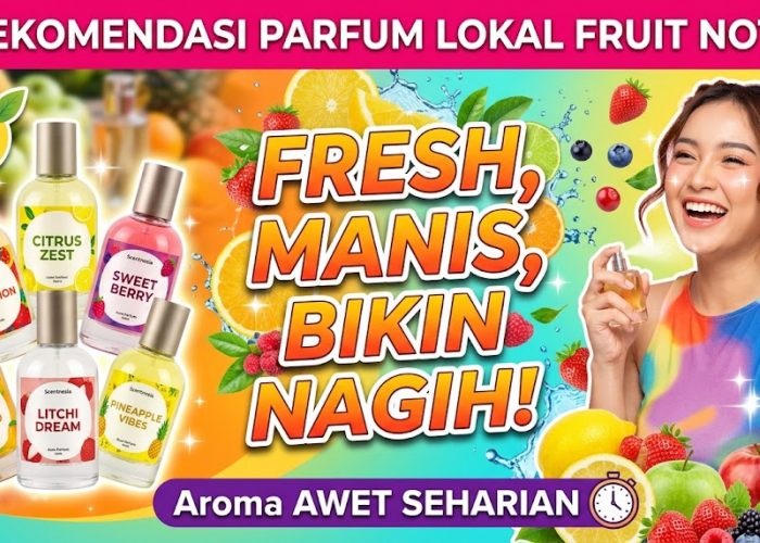 Fresh, Manis, dan Bikin Nagih! 6 Rekomendasi Parfum Lokal Fruit Notes dengan Aroma yang Awet Seharian