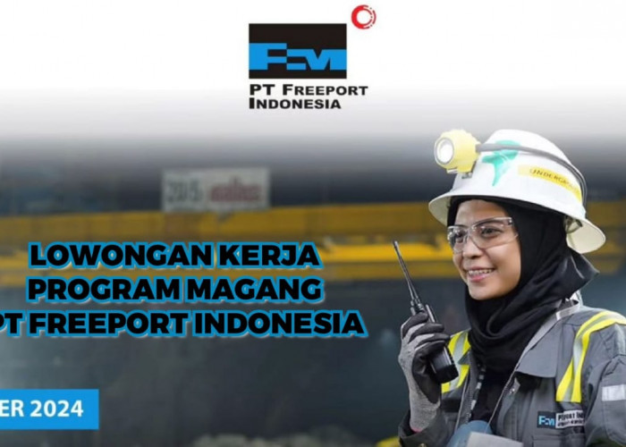 PT Freeport Indonesia Membuka Lowongan Kerja Program Magang Syarat dan Link Pendaftaran Cek di Sini