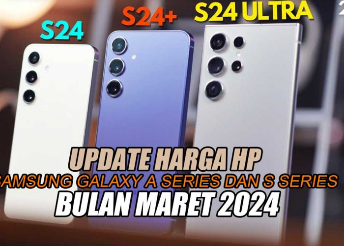 Update Harga Hp Samsung Galaxy A Series dan S Series Bulan Maret 2024 di Pasar Online Lebih Murah