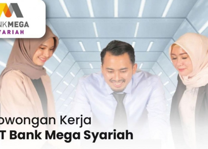 PT Bank Mega Syariah Buka Lowongan Kerja Terbaru Lulusan D3 dan S1, Simak Cara Lamarnya!