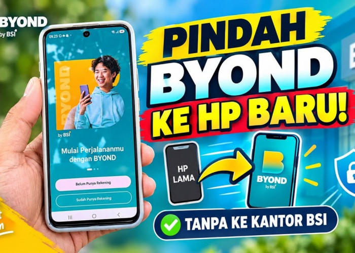Ganti HP? Begini Cara Pindahkan Aplikasi Byond BSI dengan Mudah!