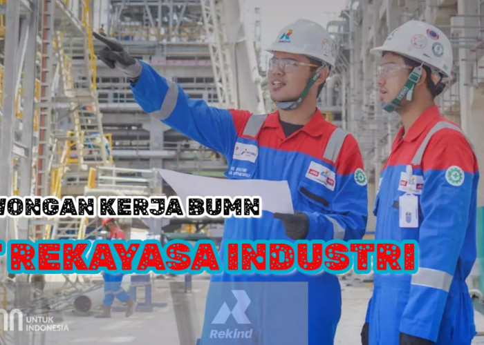 BUMN PT Rekayasa Industri Buka Lowongan Kerja Tanpa Batasan Usia, Segera Daftar!