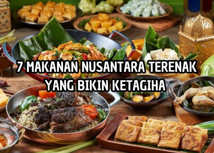 7 Ide Jualan Makanan Nusantara yang Laris di Pasaran, Rasa Lezat Bikin Pelanggan Ketagihan! 