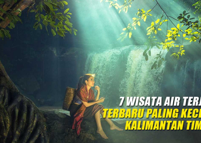 7 Wisata Air Terjun Terbaru Paling Kece di Kalimantan Timur, No 2 Airnya Bisa Langsung Diminum?