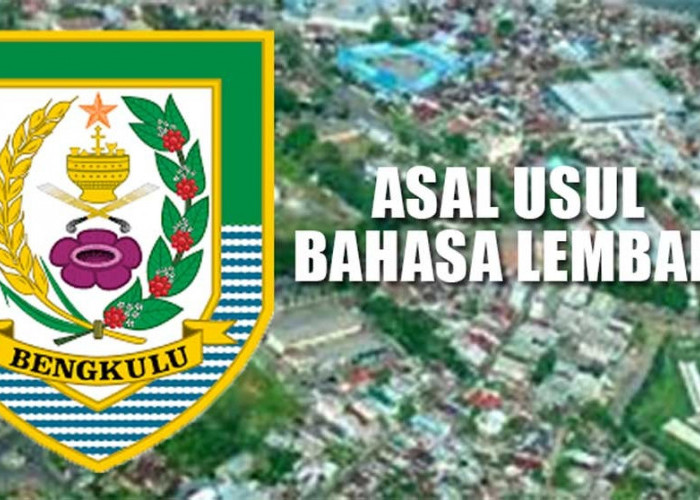 Asal Usul Bahasa Lembak yang Bermukim di Sepanjang Provinsi Bengkulu Hingga Kota Lubuk Linggau