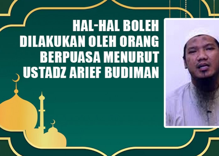 9 Aktivitas yang Sering Dikira Membatalkan Puasa, Ternyata Boleh Kata Ustadz Arief Budiman Lc