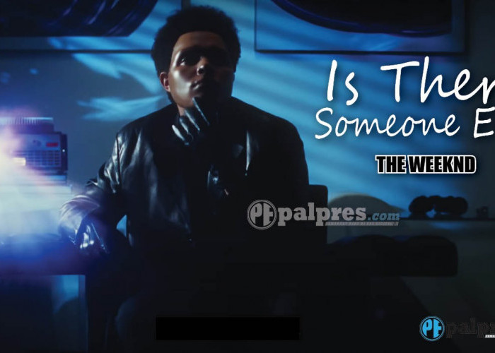 Lirik dan Makna Lagu Is There Someone Else? - The Weeknd 