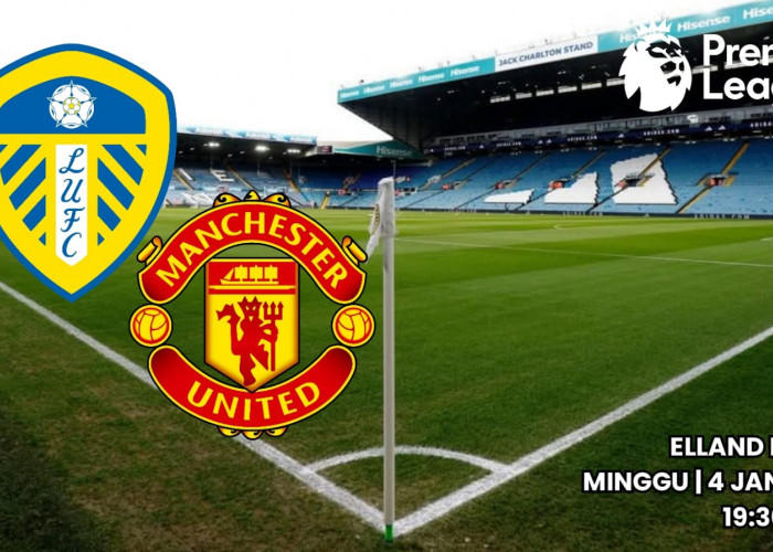 Liga Premier: Preview Pertandingan Leeds United vs Manchester United Prediksi dan Susunan Pemain