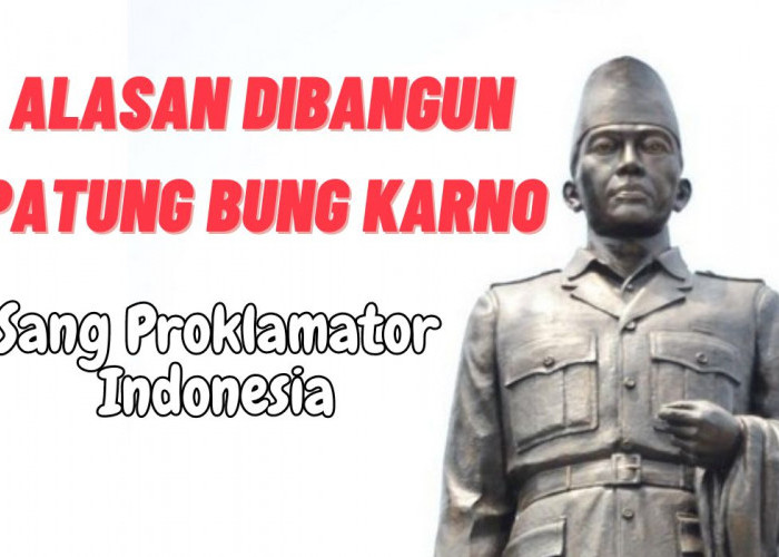 7 Alasan Pembangunan Patung Bung Karno, Sang Proklamator Kemerdekaan Indonesia