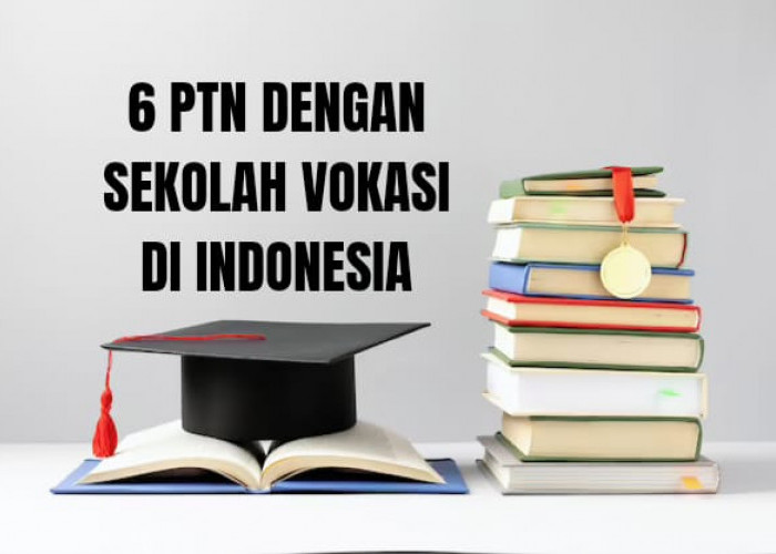 6 PTN yang Memiliki Sekolah Vokasi di Indonesia, Deretan Kampus QS WUR 2024!