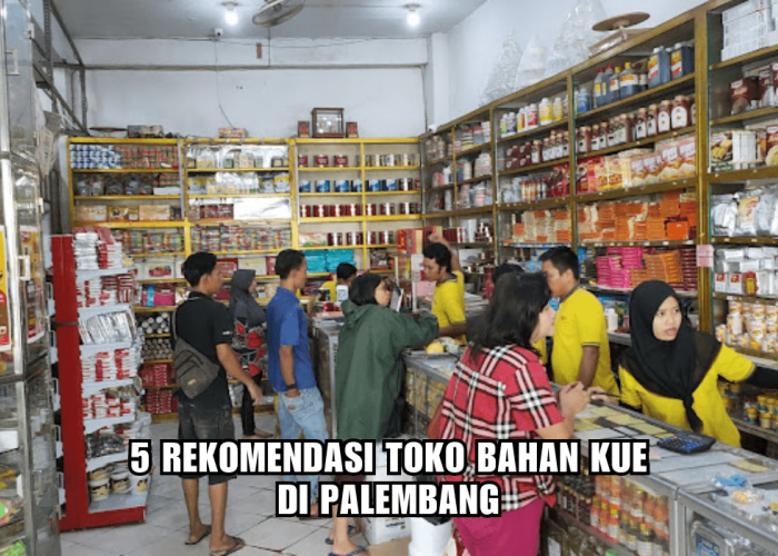 5 Rekomendasi Toko Bahan Kue di Palembang, Terlengkap dan Termurah, Berikut Alamatnya!