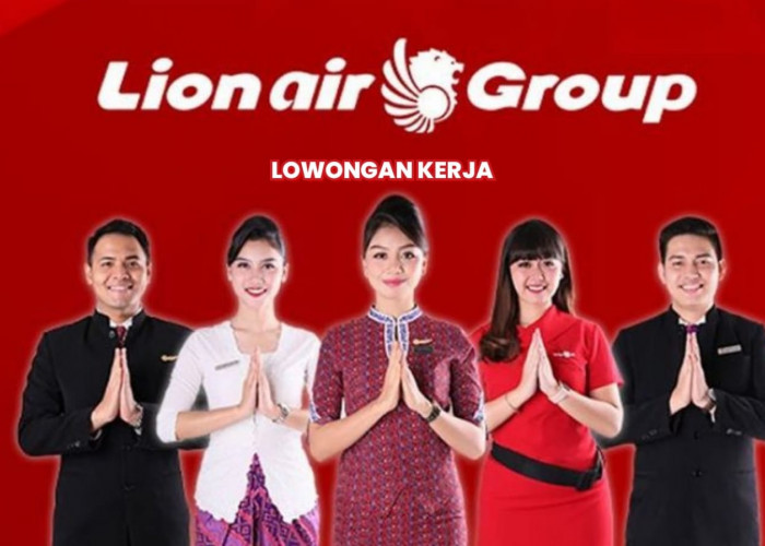 Lowongan Kerja Terbaru Lion Air Group untuk Lulusan SMA/SMK D3 Semua Jurusan, Cek Posisi dan Cara Melamarnya