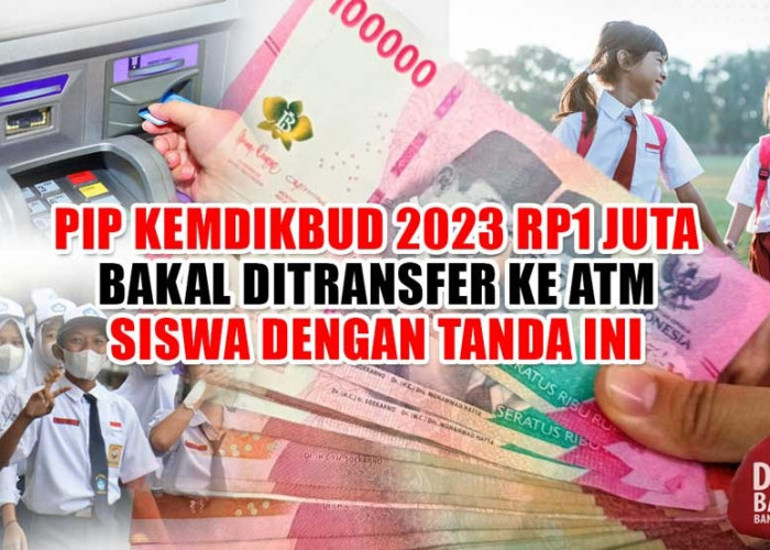 Siap-siap! BLT PIP Kemdikbud 2023 Rp1 Juta Ditransfer ke ATM Siswa dengan Tanda Ini, Cek Penerima di Sini
