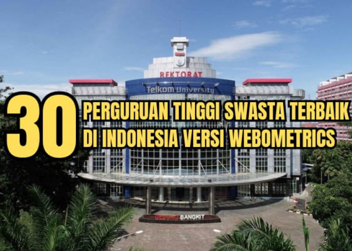30 Perguruan Tinggi Swasta Terbaik 2023 di Indonesia versi Webometrics, Kampusmu Ada?