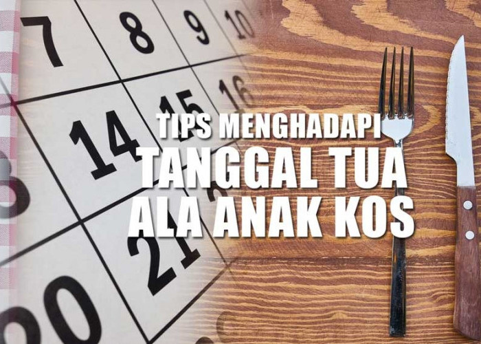 8 Tips Menghadapi Tanggal Tua Ala Anak Kost, Solusi Tepat Saat Cuan Menipis