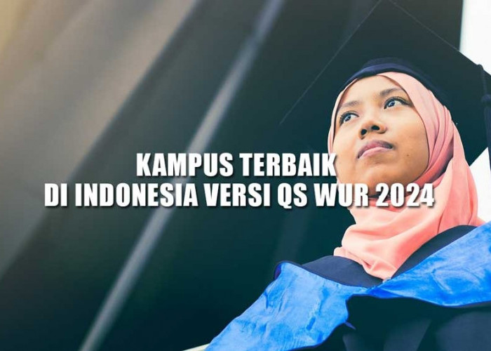 10 Kampus Terbaik di Indonesia Versi QS WUR 2024, Nomor 3 Lahir Dengan Semangat Perjuangan Kemerdekaan 