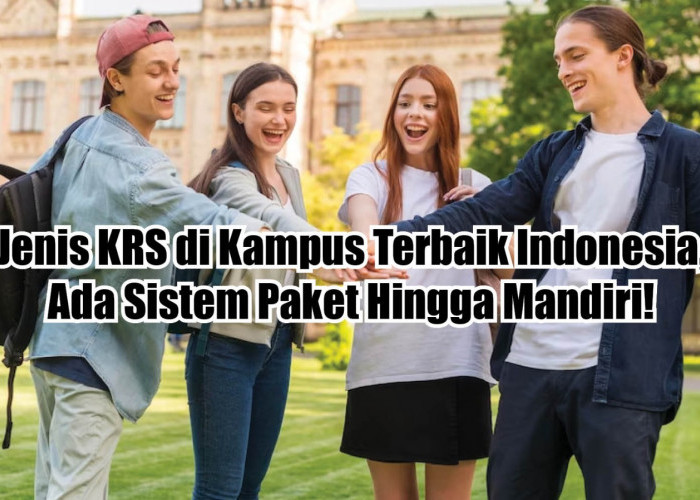 Maba Wajib Tahu! 3 Jenis KRS di Kampus Terbaik Indonesia, Ada Sistem Paket Hingga Mandiri!