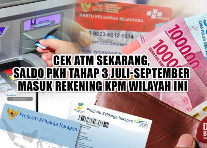 Khusus KPM Wilayah Ini Telah Terima PKH Tahap 3 Juli-September, Segera Cek ATM 