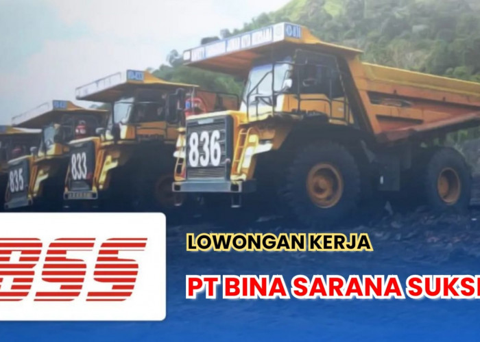 Lowongan Kerja Tambang Muara Enim, Sumatera Selatan PT Bina Sarana Sukses Ada 7 Posisi Menarik