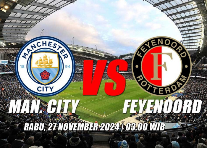 Liga Champions Manchester City vs Feyenoord: Preview, Kabar Tim, Susunan Pemain dan Prediksi Skor