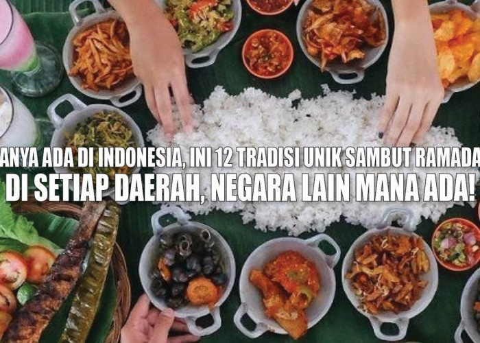 Hanya Ada di Indonesia, Ini 12 Tradisi Unik Sambut Ramadan di Setiap Daerah, Negara Lain Mana Ada!