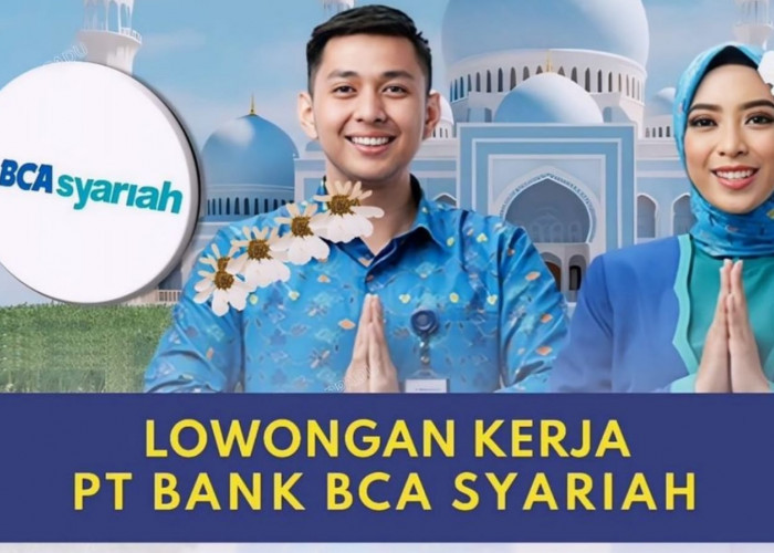 Lowongan Kerja Terbaru PT Bank BCA Syariah Penempatan di Palembang, Medan, Semarang, dan Yogyakarta