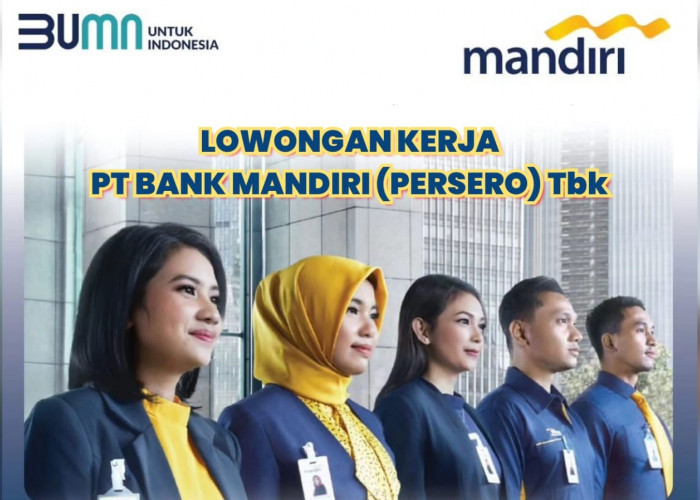 Lowongan Kerja Terbaru BUMN Bank Mandiri (Persero) Tbk untuk Fresh Graduate Lulusan S1 Semua Jurusan