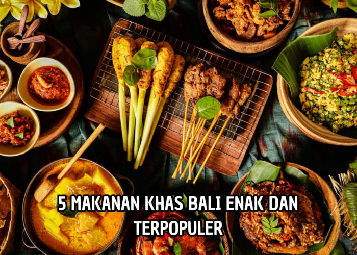 Menggugah Selera dan Bikin Ketagihan! Ini 5 Makanan Khas Bali yang Terpopuler dan Terenak 