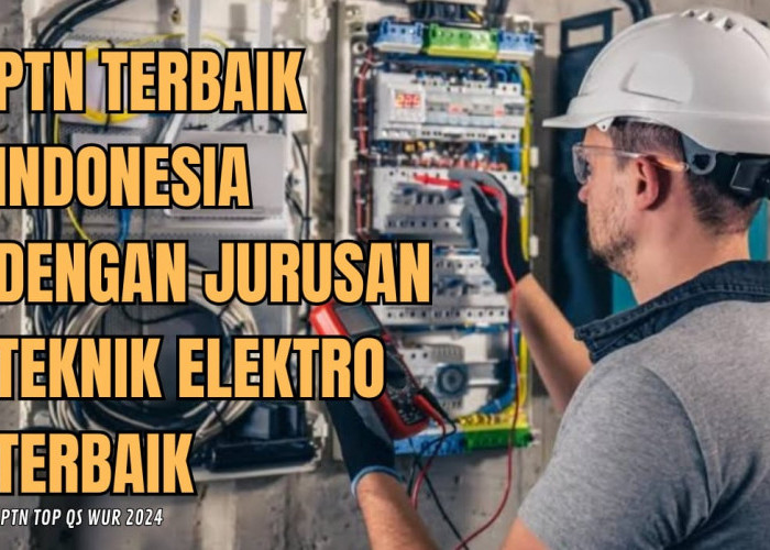 5 Kampus Terbaik Indonesia versi QS WUR 2024 Miliki Jurusan Teknik Elektro, Tertarik?