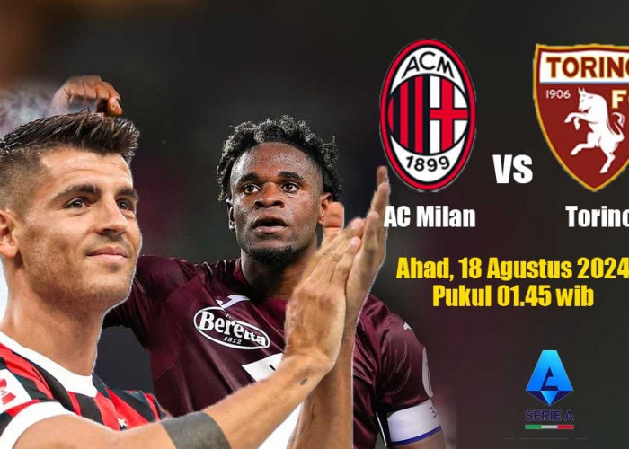 Serie A Italia Milan vs Torino: Preview , Susunan Pemain dan Prediksi Pertandingan