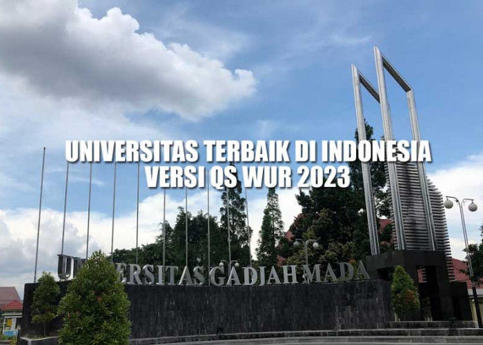 16 Universitas Terbaik di Indonesia versi QS WUR 2023, UGM Nomor 1 Nasional, UI Peringkat Berapa?