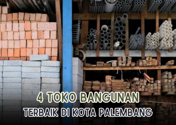4 Toko Bangunan Terbaik di Palembang, Serba Lengkap dan Kualitas Oke Punya!