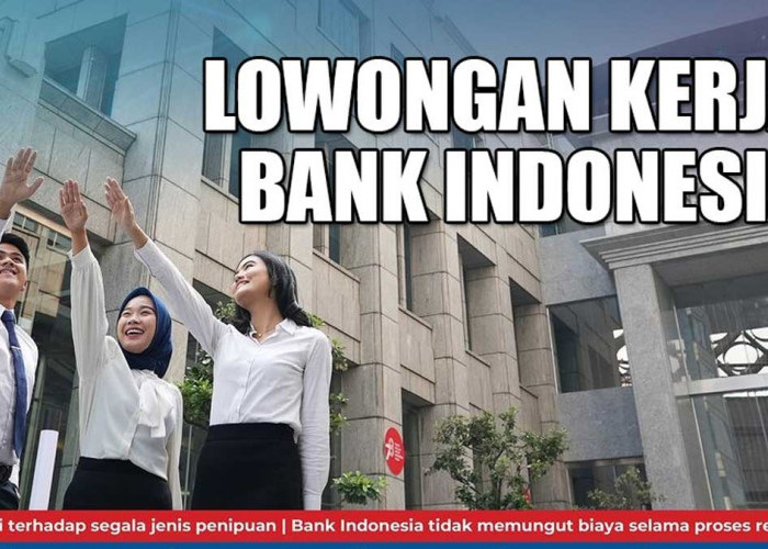 Lowongan Kerja Bank Indonesia Telah Dibuka, Pendaftaran Online di Link Ini 