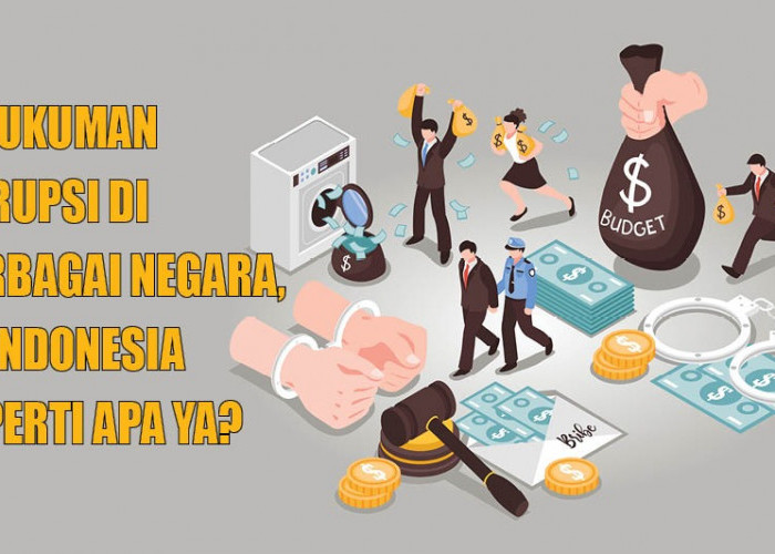 Yuk Intip 6 Hukuman Korupsi di Berbagai Negara, di Indonesia Seperti Apa Ya?