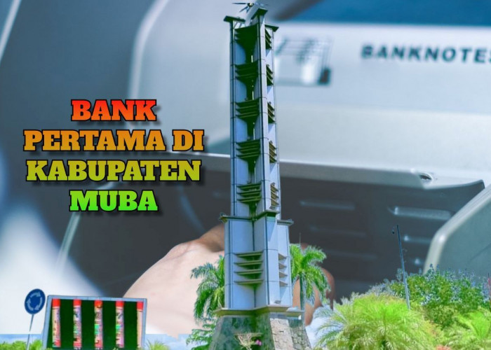 Bukan BRI Atau Mandiri, Inilah Bank Pertama Kali Berdiri di Kabupaten Muba