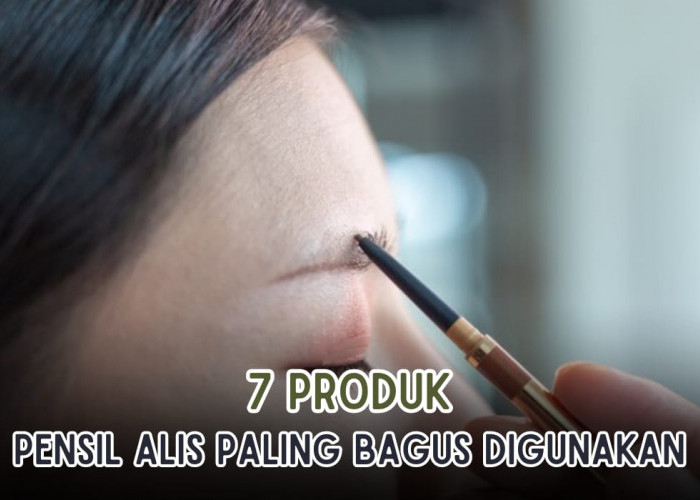 7Produk Pensil Alis Paling Bagus dan Tahan Lama, Mudah Diaplikasikan! Harga Mulai Rp7 Ribu Aja