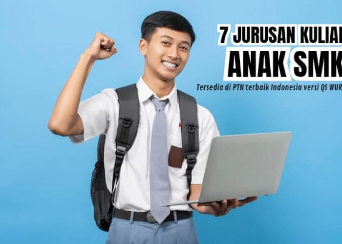 7 Jurusan Kuliah Untuk Anak SMK Tersedia di Kampus Terbaik Indonesia Versi QS WUR 2024