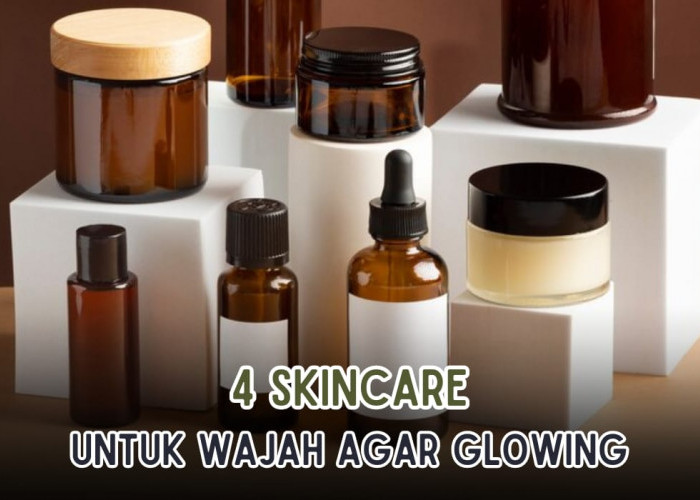 4 Rekomendasi Skincare Agar Wajah Glowing, Cerah Berseri Sepanjang Waktu!