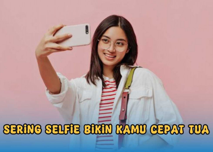 Hati-hati! Sering Selfie Bisa Bikin Cepat Tua dan Kulit Berkerut, Ternyata Ini Penyebabnya?