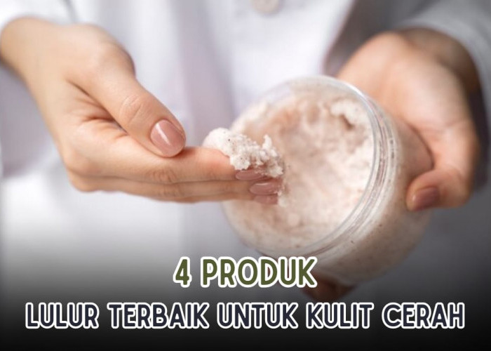 4 Produk Lulur Terbaik, Dijamin Kulit Cepat Putih dan Cerah Bercahaya