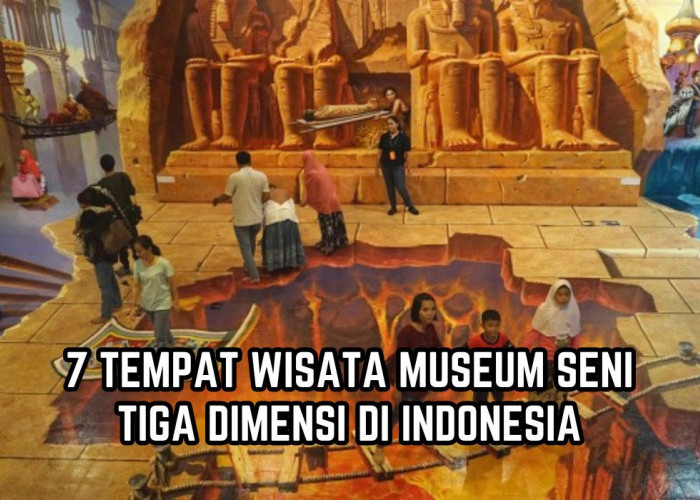 Pecinta Seni Merapat! Ini 7 Tempat Wisata Museum Seni Tiga Dimensi di Indonesia, Wajib Dikunjungi Saat Liburan