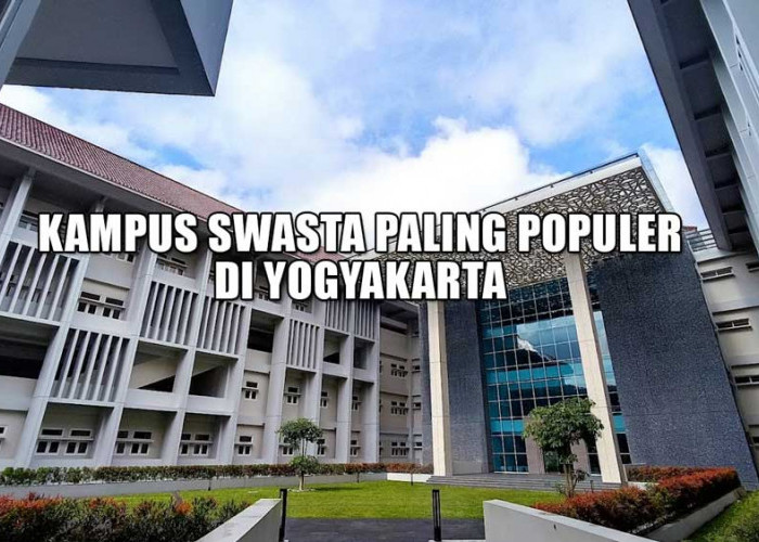 Menjadi Pusat Pendidikan Unggulan, Inilah 21 Kampus Swasta Paling Populer di Yogyakarta, Bisa Tebak?