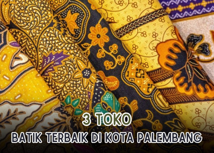 3 Toko Batik Terbaik di Palembang, Motifnya Menarik dan Berkualitas Tinggi! Alamat Lengkapnya Cek Di Sini