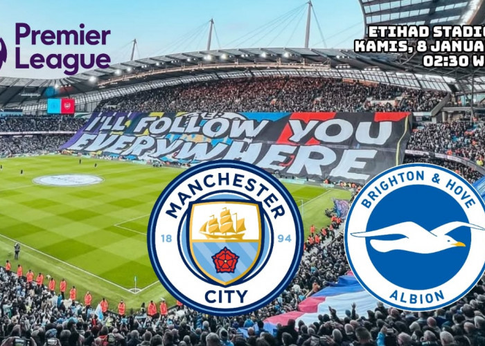 Preview Liga Premier: Manchester City vs Brighton Prediksi Pertandingan dan Susunan Pemain