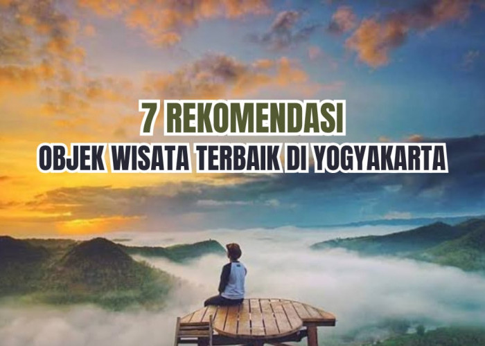 Dimana Objek Wisata Terbaik di Yogyakarta? Cek 6 Lokasi yang Wajib Dikunjungi, Ada yang Mirip Cappadocia 